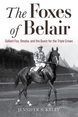 The Foxes of Belair Gallant Fox Omaha & the Quest for Triple Crown Horse Racing