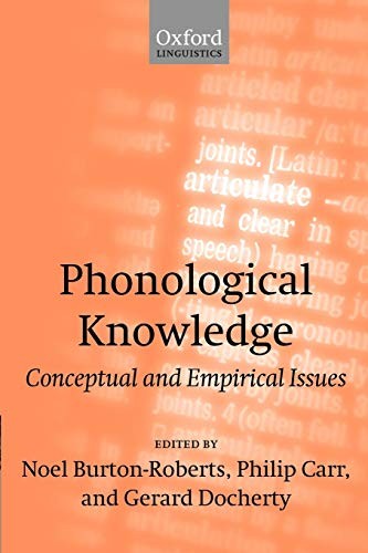 PHONOLOGICAL KNOWLEDGE: CONCEPTUAL AND EMPIRICAL ISSUES By Noel Burton-roberts