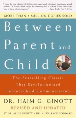 Between Parent and Child : The Bestselling Classic That Revolutionized Parent…