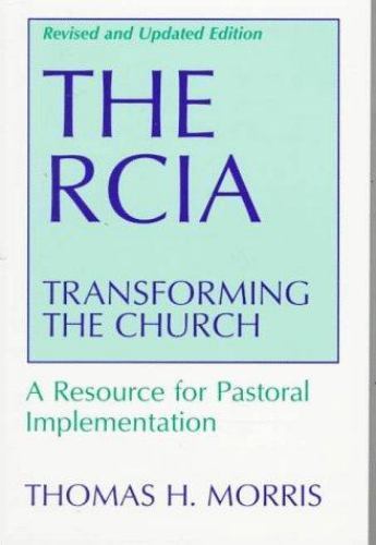 The RCIA: Transforming the Church: A Resource for Pastoral Implementation Thoma