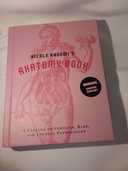 Nicole Angemi’s Anatomy Book: A Catalog of Familiar, Rare, and Unusual Pathologi