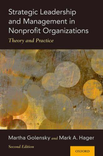 Strategic Leadership and Management in Nonprofit Organizations: Theory and Pract