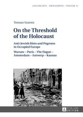 On the Threshold of the Holocaust: Anti-Jewish Riots and Pogroms in Occupied