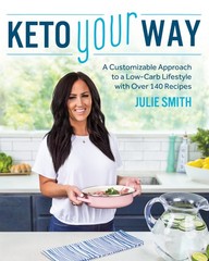 Keto Your Way: A Customizable Approach to a Low-Carb Lifestyle with over 140…