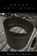 About Religion: Economies of Faith in Virtual Culture by Taylor, Mark C.