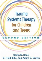 Trauma Systems Therapy for Children and Teens, B. Heidi Ellis,Glenn N. Saxe,Adam
