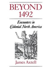 Beyond 1492: Encounters in Colonial North America – paperback Axtell, James