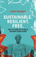 Sustainable. Resilient. Free.: The Future of Public Higher Education – Warner, J