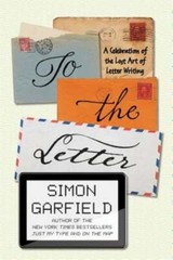 To the Letter: A Celebration of the Lost Art of Letter Writing by Garfield: Used