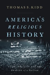 America’s Religious History: Faith, Politics, and the Shaping of a Nation