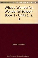What a Wonderful, Wonderful School – Book 1 – Units 1, 2, 3 MARIL