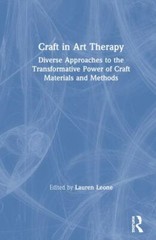 Craft in Art Therapy : Diverse Approaches to the Transformative Power of Craf…