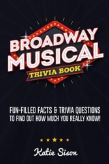 Broadway Musical Trivia Book: Fun-Filled Facts & Trivia Questions To Find Ou…