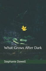 What Grows After Dark by Stephanie Dowell Paperback Book