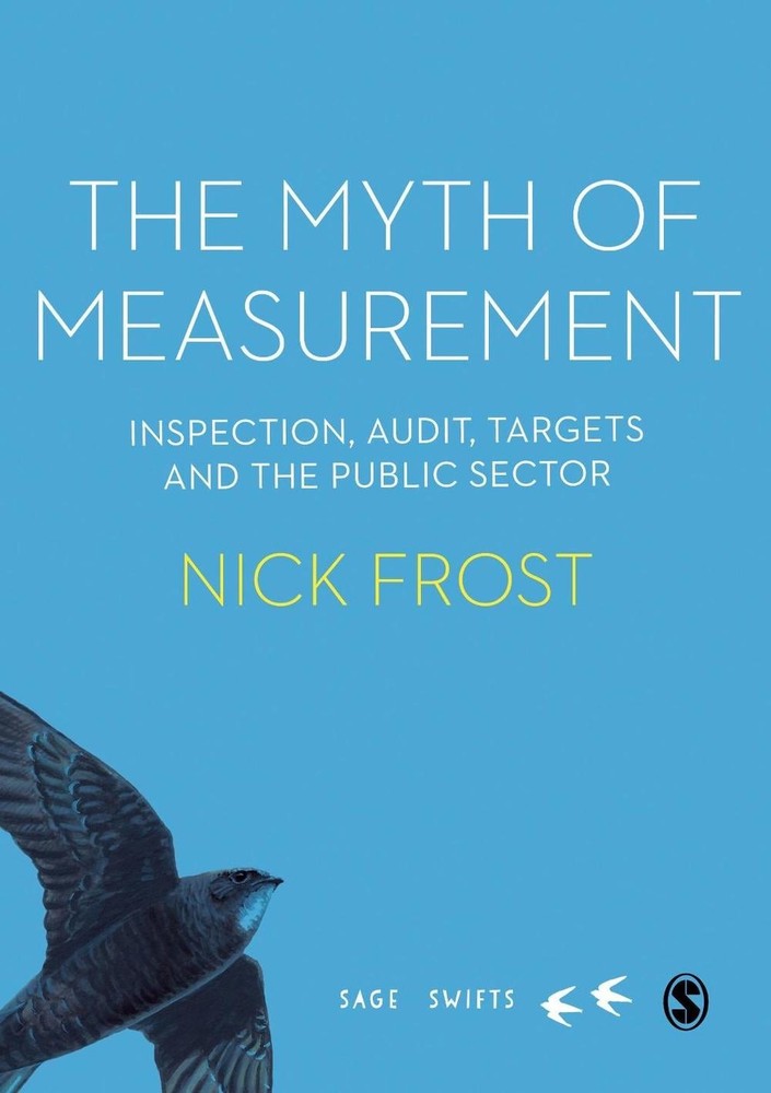 The Myth of Measurement: Inspection, audit, targets and the public sector by Nic