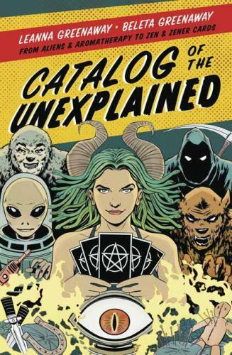 Catalog of the Unexplained: From Aliens- paperback, Leanna Greenaway, 0738763799