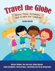 Travel the Globe: Story Times, Activities, and Crafts for Children by Desiree We