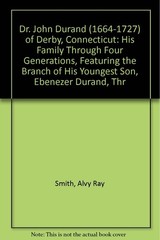 Dr. John Durand (1664-1727) of Derby, Connecticut: His Family Through Four G…
