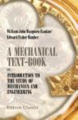 A Mechanical Text – Book; or, Introduction to the Study of Mechanics and…