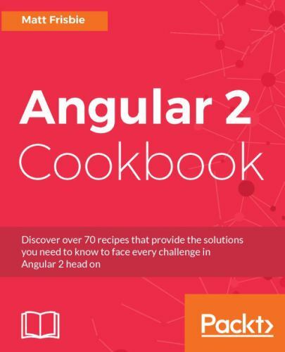 Angular 2 Cookbook: Discover over 70 recipes that provide the solutions you…