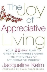 The Joy of Appreciative Living: Your 28-Day Plan to Greater Happiness Using …
