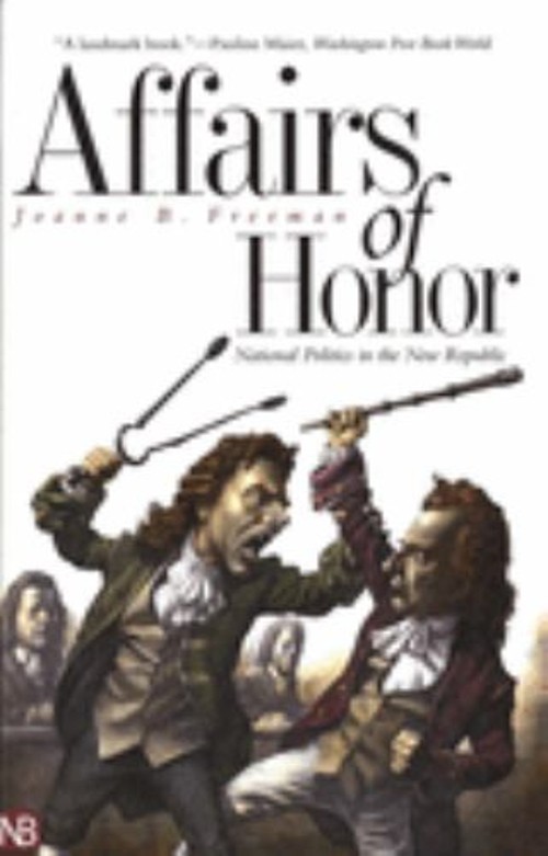 Affairs of Honor : National Politics in the New Republic Joanne B
