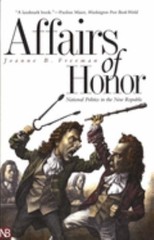 Affairs of Honor : National Politics in the New Republic Joanne B