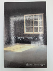 Things Merely Are: Philosophy in the… by Simon Critchley