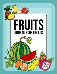 Fruits Coloring Book For Kids: 30 Easy Different fruits Coloring Pages For Kids,