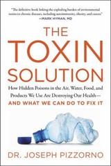 The Toxin Solution : How Hidden Poisons in the Air, Water, Food,