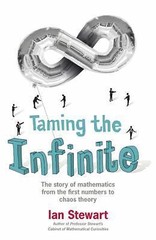 Taming the Infinite: The Story of Mathematics from the First Numbers to Chaos T