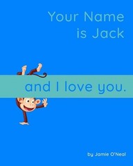Your Name is Jack and I Love You.: A Baby Book for Jack by Jamie O’Neal (English
