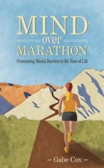 Mind Over Marathon: Overcoming Mental Barriers – 1733422609, Gabe Cox, paperback