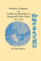 Women, Property, and Confucian Reaction in Sung and Yan China : 960-1368, Har…