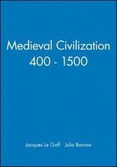 Medieval Civilization 400 – 1500 by Le Goff, Jacques