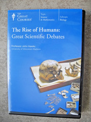 The Rise of Humans: Great Scientific Debates/Great Courses 1612/24 lectures/2011