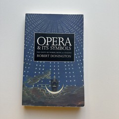 Opera and Its Symbols : The Unity of Words, Music and Staging by Robert…