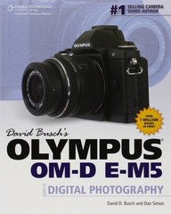 David Busch’s Olympus OM-D E-M5: Guide to Digital Photography