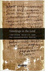 Greetings in the Lord: Early Christians and the Oxyrhynchus Papyri (Harvard Theo