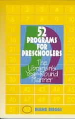 52 Programs for Preschoolers: The Librarian’s Year-Round Planner