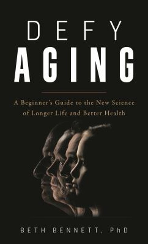 Defy Aging : A Beginner’s Guide to the New Science of Longer Life