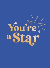 You’re a Star: Quotes and Statements to Make You Shine by Summersdale Publishers