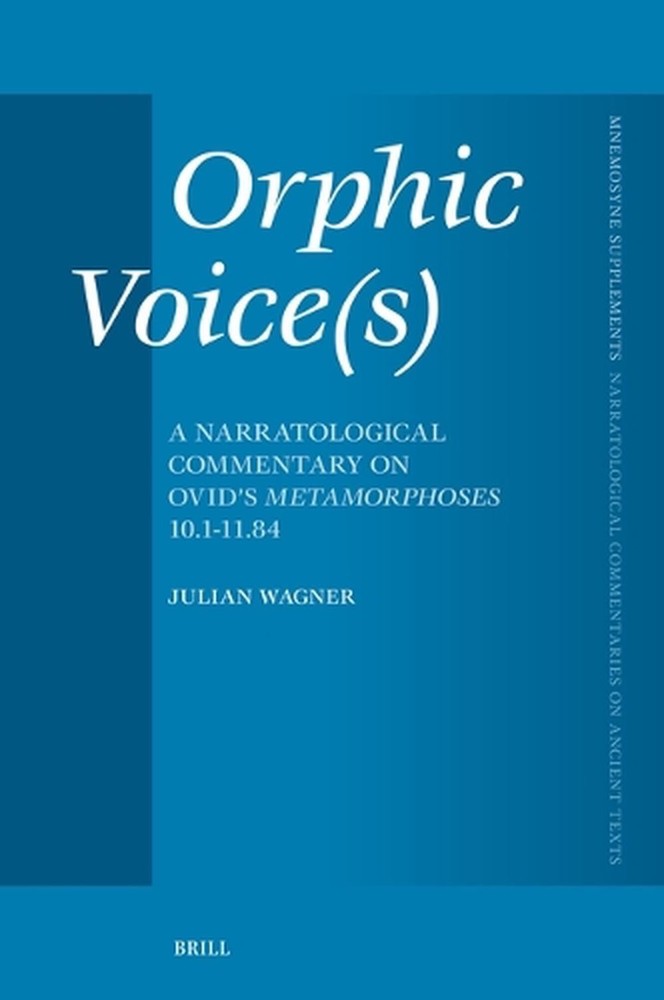 Orphic Voice(s): A Narratological Commentary on Ovid’s Metamorphoses 10.1-11.84
