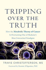 Tripping over the Truth: How the Metabolic Theory of Cancer Is Overturning One o