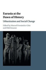 Eurasia at the Dawn of History: Urbanization and Social Change by Dirk Krausse (