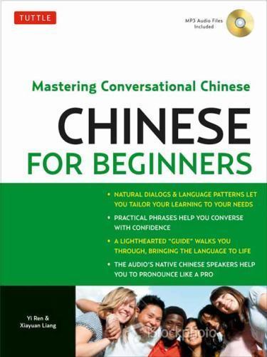 MANDARIN CHINESE FOR BEGINNERS: MASTERING CONVERSATIONAL By Yi Ren & Xiyuan