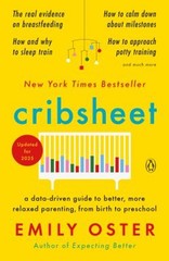 Cribsheet : A Data-Driven Guide to Better, More Relaxed Parenting