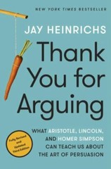 Thank You for Arguing, Third Edition: What Aristotle, Lincoln, and Homer Simpson