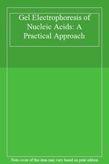 Gel Electrophoresis of Nucleic Acids: A Practical Approach By Da