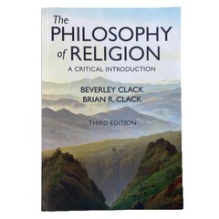 Philosophy of Religion: A Critical Introduction Third Edition Beverley BR Clack